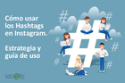 Cómo usar los Hashtags en Instagram. Estrategia y guía de uso
